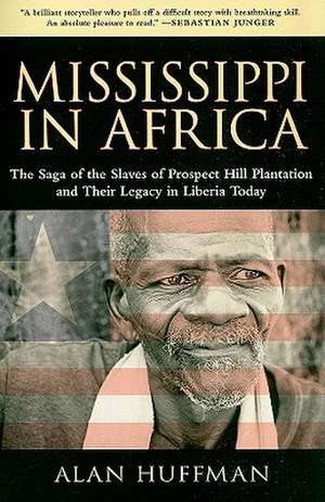 Mississippi in Africa: The Saga of the Slaves of Prospect Hill Plantation and Their Legacy in Liberia Today de Alan Huffman