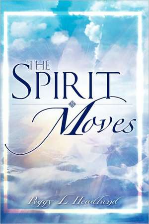 The Spirit Moves de Peggy L. Headlund