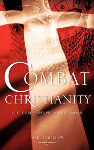 Combat Christianity de Mark D. Bristow