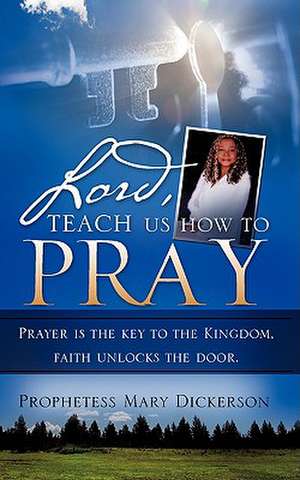 Lord, teach us how to pray de Mary Dickerson