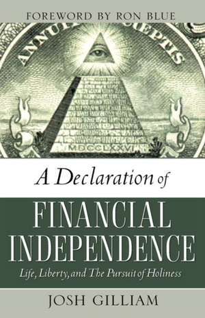 A Declaration of Financial Independence: Life, Liberty, and the Pursuit of Holiness de Josh Gilliam