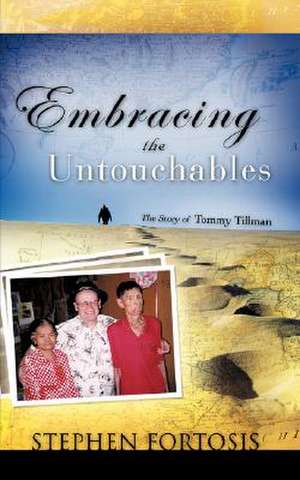 Embracing the Untouchables de Stephen Fortosis