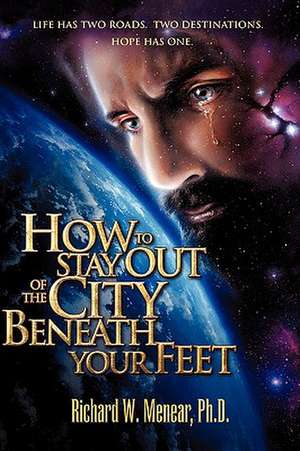 How To Stay Out Of The City Beneath Your Feet de Richard W. Menear