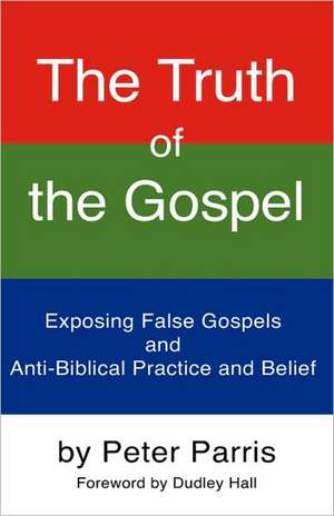 The Truth of the Gospel de Peter Parris