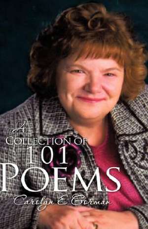 A Collection of 101 Poems de Carolyn E. Gorman