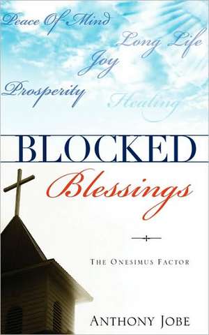 Blocked Blessings the Onesimus Factor de Anthony Jobe