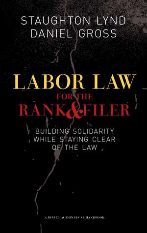 Labor Law for the Rank and File: Building Solidarity While Staying Clear of the Law de Staughton Lynd