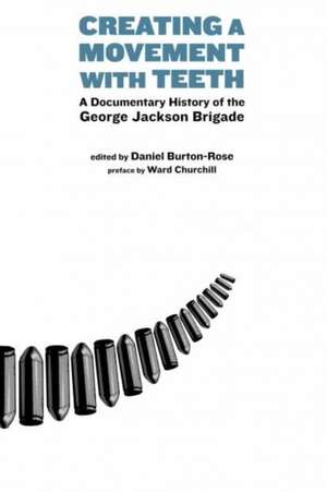 Creating a Movement with Teeth: A Documentary History of the George Jackson Brigade de Daniel Burton-Rose