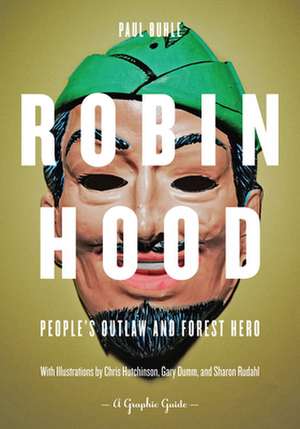 Robin Hood: People's Outlaw and Forest Hero: A Graphic Guide de Paul Buhle