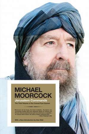 Jerusalem Commands: The Third Volume of the Colonel Pyat Quartet de Michael Moorcock