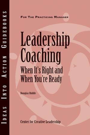 Leadership Coaching: When It′s Right and When You′re Ready de Center for Creative Leadership (CCL)