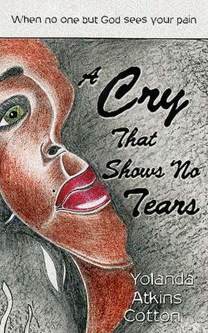 A Cry That Shows No Tears de Yolanda Atkins Cotton