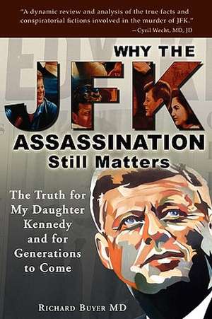 Why the JFK Assassination Still Matters de Richard Buyer