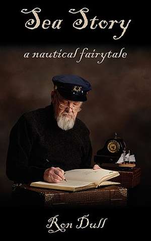 Sea Story: A Nautical Fairytale de Ron Dull