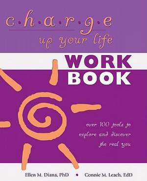 Charge Up Your Life: Over 100 Tools to Explore and Discover the Real You de Ph. D. Diana, Ellen M.