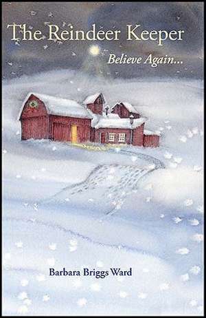 The Reindeer Keeper: Believe Again ... de Barbara Briggs Ward