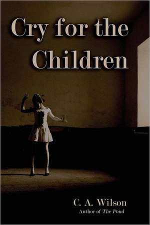 Cry for the Children de C. a. Wilson