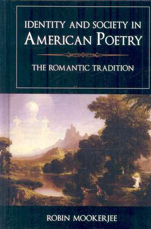 Identity and Society in American Poetry: The Romantic Tradition de Robin Mookerjee