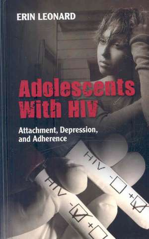 Adolescents with HIV: Attachment, Depression, and Adherence de Dr Leonard, Erin