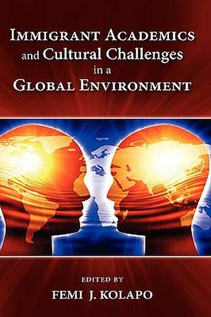 Immigrant Academics and Cultural Challenges in a Global Environment de Femi James Kolapo