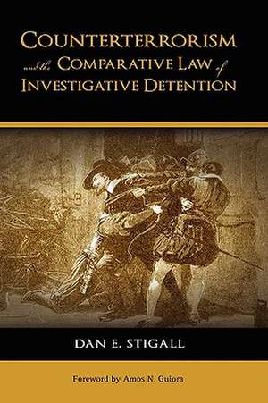 Counterterrorism and the Comparative Law of Investigative Detention de Dan E. Stigall