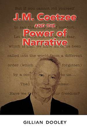 J.M. Coetzee and the Power of Narrative de Gillian Dooley