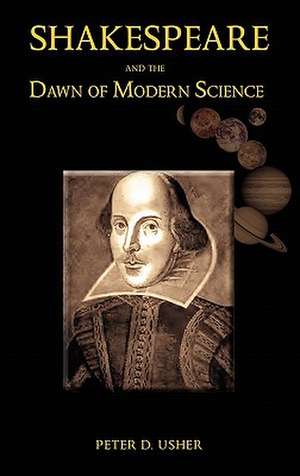 Shakespeare and the Dawn of Modern Science de Peter D. Usher