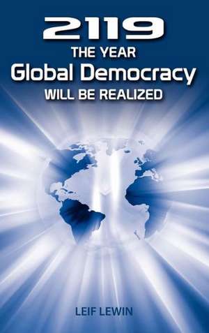 2119 - The Year Global Democracy Will Be Realized de Leif Lewin