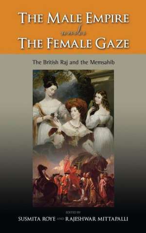 The Male Empire Under the Female Gaze: The British Raj and the Memsahib de Susmita Roye