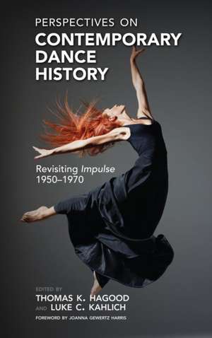 Perspectives on Contemporary Dance History: Revisiting Impulse, 1950-1970 de Thomas K. Hagood