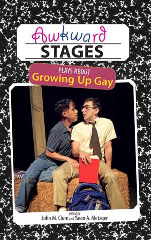 Awkward Stages: Plays about Growing Up Gay de Sean a. Metzger