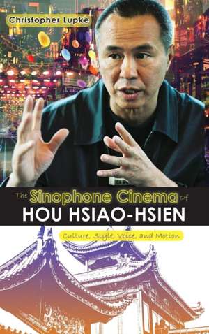 The Sinophone Cinema of Hou Hsiao-Hsien de Christopher Lupke