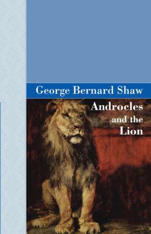 Androcles and the Lion: Volume 1766 de George Bernard Shaw