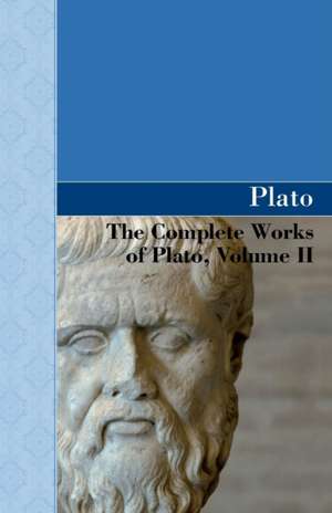 The Complete Works of Plato, Volume II de Plato