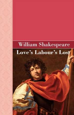 Loves Labours Lost de William Shakespeare