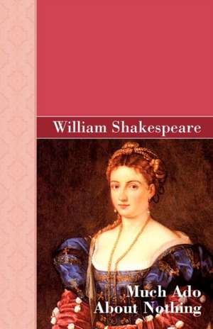 Much Ado about Nothing: Volume 1766 de William Shakespeare