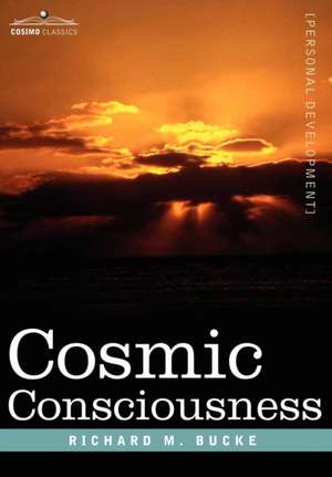 Cosmic Consciousness de M. D. Richard M. Bucke