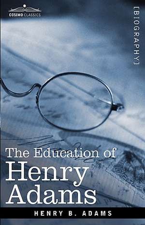 The Education of Henry Adams de Henry B. Adams