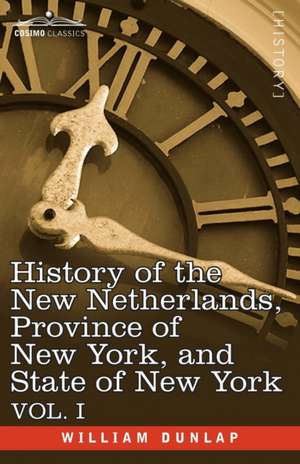 History of the New Netherlands, Province of New York, and State of New York de William Dunlap