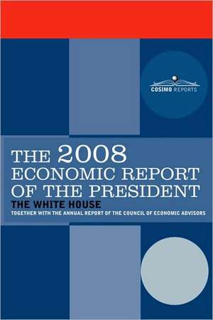 The Economic Report of the President 2008 de Pres The President of the United States