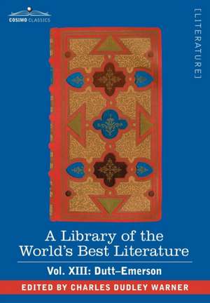 A Library of the World's Best Literature - Ancient and Modern - Vol. XIII (Forty-Five Volumes); Dutt-Emerson de Charles Dudley Warner