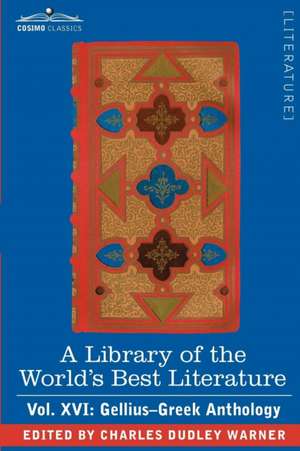 A Library of the World's Best Literature - Ancient and Modern - Vol. XVI (Forty-Five Volumes); Gellius-Greek Anthology de Charles Dudley Warner