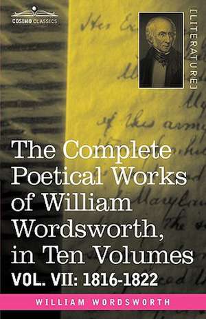 The Complete Poetical Works of William Wordsworth, in Ten Volumes - Vol. VII de William Wordsworth