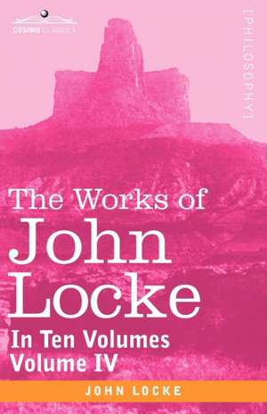 The Works of John Locke, in Ten Volumes - Vol. IV de John Locke