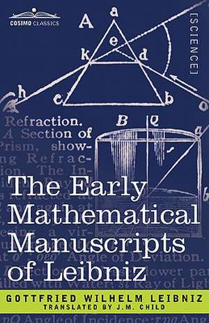 The Early Mathematical Manuscripts of Leibniz de Gottfried Wilhelm Leibniz