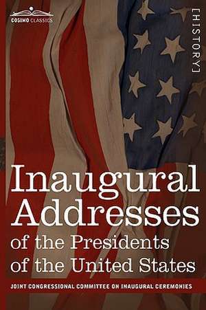 Inaugural Addresses of the Presidents of the United States de On in Committee on Inaugural Ceremonies