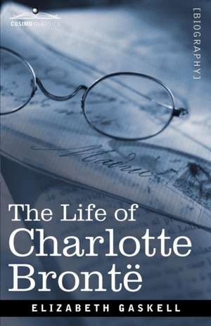 The Life of Charlotte Bronte de Elizabeth Cleghorn Gaskell