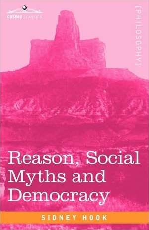 Reason, Social Myths and Democracy de Sidney Hook