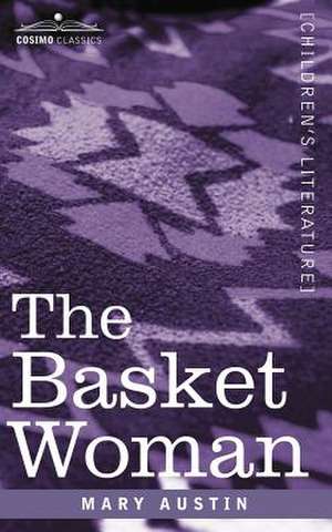 The Basket Woman de Mary Austin