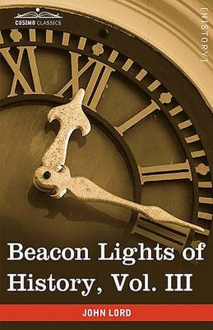 Beacon Lights of History, Vol. III de John Lord